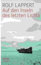 Rolf Lappert - Auf den Inseln des letzten Lichts