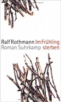 Ralf Rothmann - Im Frühling sterben