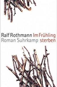 Ralf Rothmann - Im Frühling sterben