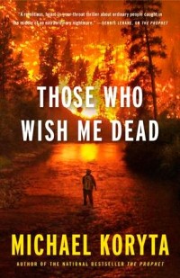 Michael Koryta - Those Who Wish Me Dead