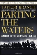 Тейлор Бренч - Parting the Waters : America in the King Years 1954-63