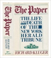 Ричард Клугер - The Paper: The Life and Death of the New York Herald Tribune