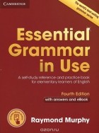 Рэймонд Мерфи - Essential Grammar in Use: A Self-Study Reference and Practice Book for Elementary Learners of English: With Answers and eBook