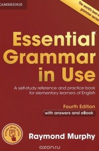 Рэймонд Мерфи - Essential Grammar in Use: A Self-Study Reference and Practice Book for Elementary Learners of English: With Answers and eBook