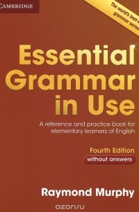 Рэймонд Мерфи - Essential Grammar in Use: A Reference and Practice Book for Elementary Learners of English: Without Answers