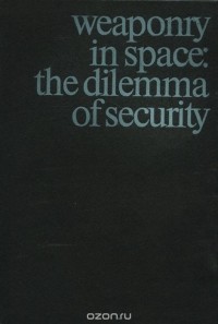  - Weaponry in Space: The Dillema of Security