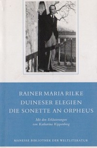 Райнер Мария Рильке - Duinser Elegien. Die Sonettr and Orpheus