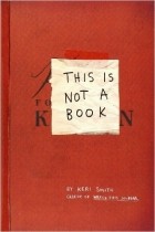 Keri Smith - This is not a book