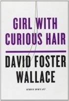David Foster Wallace - Girl With Curious Hair