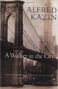 Alfred Kazin - A Walker in the City