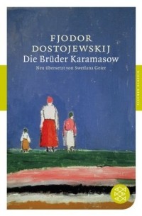Fyodor Dostoyevsky - Die Brüder Karamasow