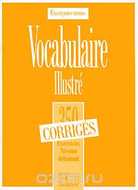  - Exercons-Nous: Vocabulaire Illustre: 350 exercices: Niveau debutant
