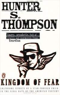 Hunter S. Thompson - Kingdom of Fear: Loathsome Secrets of a Star-Crossed Child in the Final Days of the American Century