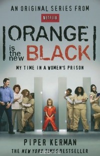 Piper Kerman - Orange is the New Black: My Time in a Women's Prison