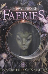 Джон Мэттьюс - How To See Faeries