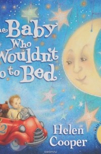Helen Cooper - The Baby Who Wouldn't Go to Bed