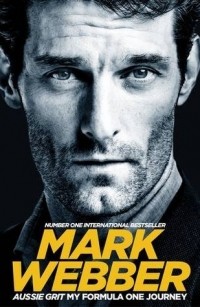 Mark Webber - Aussie Grit: My Formula One Journey