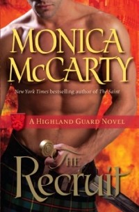 Monica McCarty - The Recruit: A Highland Guard Novel