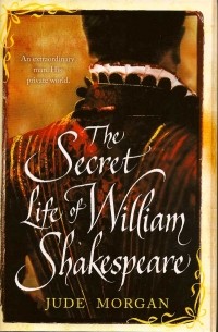 Jude Morgan - The Secret Life of William Shakespeare