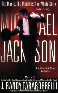 Рэнди Тараборелли - Michael Jackson: The Magic, The Madness, The Whole Story, 1958-2009