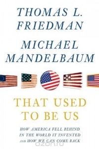  - That Used To Be Us: How America Fell Behind in the World It Invented and How We Can Come Back