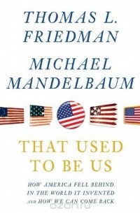  - That Used To Be Us: How America Fell Behind in the World It Invented and How We Can Come Back