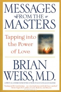Brian L. Weiss - Messages from the Masters: Tapping Into the Power of Love