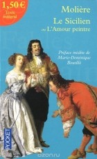 Molière - Le Sicilien ou l&#039;Amour peintre