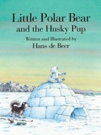 Hans de Beer - Little Polar Bear and the Husky Pup