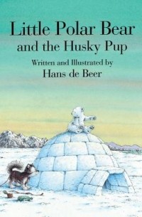 Hans de Beer - Little Polar Bear and the Husky Pup