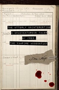 Drew Hayes - The Utterly Uninteresting and Unadventurous Tales of Fred, the Vampire Accountant