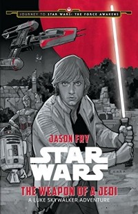  - Journey to Star Wars: The Force Awakens The Weapon of a Jedi: A Luke Skywalker Adventure