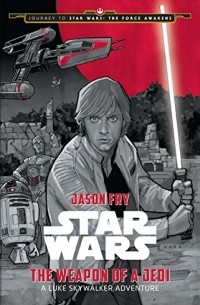  - Journey to Star Wars: The Force Awakens The Weapon of a Jedi: A Luke Skywalker Adventure