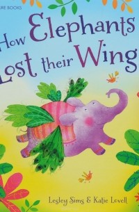 Лесли Симс - How Elephants Lost Their Wings