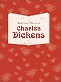 Charles Dickens - The Classic Works of Charles Dickens. The Masterpieces