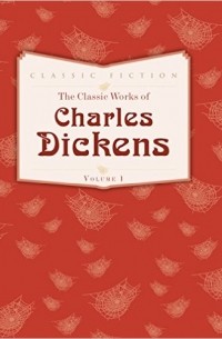 Charles Dickens - The Classic Works of Charles Dickens. The Masterpieces