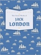 Jack London - The Classic Works of Jack London