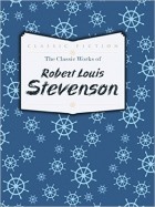 Robert Stevenson - The Classic Works of Robert Louis Stevenson