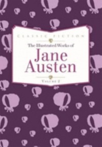 Jane Austen - The Illustrated Works of Jane Austen. Volume 2