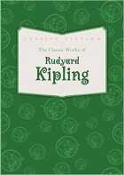 Rudyard Kipling - Classic Works of Rudyard Kipling