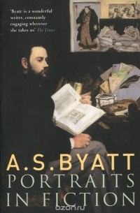 A. S. Byatt - Portraits in Fiction