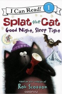 Роб Скоттон - Splat the Cat: Good Night, Sleep Tight