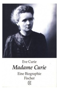 Eve Curie - Madame Curie: Eine Biographie