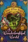 Шеннон Хейл - Ever After High: A Wonderlandiful World