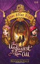 Шеннон Хейл - Ever After High: The Unfairest of Them All