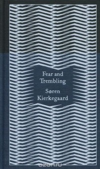 Сёрен Кьеркегор - Fear and Trembling