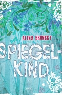 Alina Bronsky - Spiegelkind