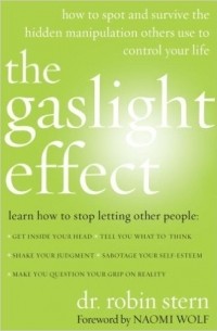 Робин Стерн - The Gaslight Effect: How to Spot and Survive the Hidden Manipulation Others Use to Control Your Life