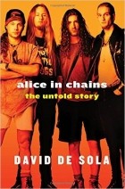 David de Sola - Alice In Chains: The Untold Story