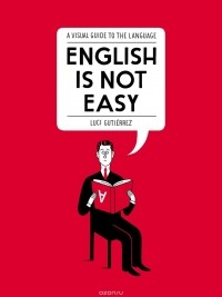 Luci Gutiérrez - English Is Not Easy: A Visual Guide to the Language